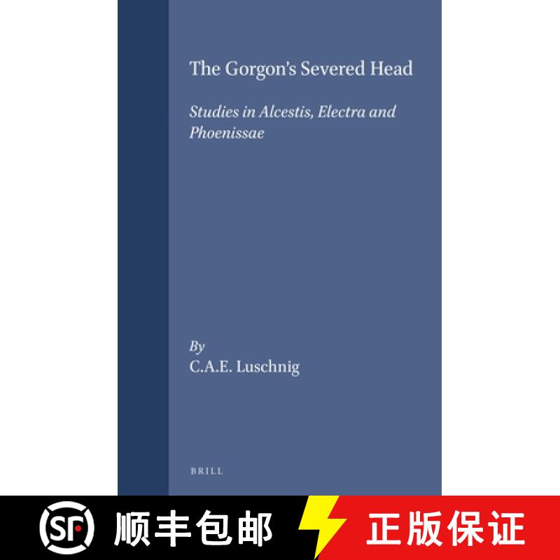 【3-4周达】The Gorgon's Severed Head: Studies in Alcestis, Electra, and Phoenissae [9789004103825]