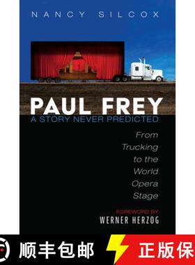预订 Paul Frey: A Story Never Predicted: From Trucking to the World Opera Stage [9781725261648]