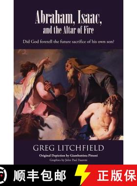 预订 Abraham, Isaac, and the Altar of Fire: Did God foretell the future sacrifice of his own son? [9781645164999]