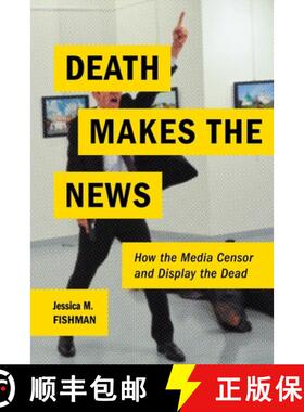 【3-4周达】Death Makes the News: How the Media Censor and Display the Dead [9780814760451]