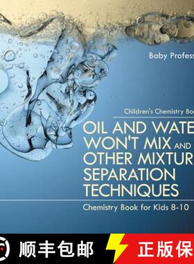 【3-4周达】Oil and Water Won't Mix and Other Mixture Separation Techniques - Chemistry Book for Kids ... [9781541910829]