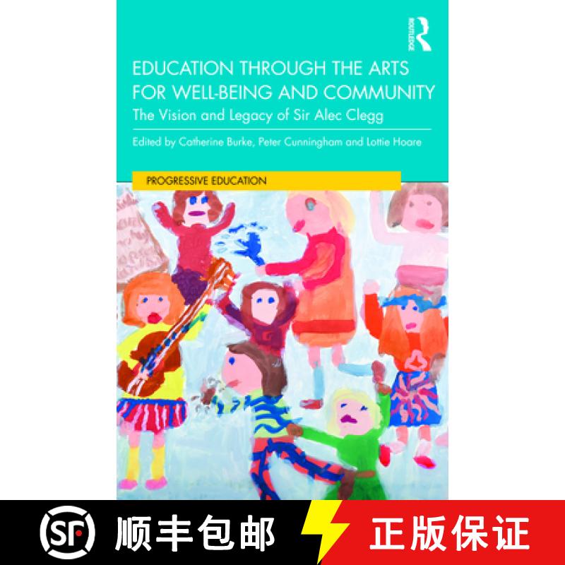 【4周达】Education Through the Arts for Well-Being and Community: The Vision and Legacy of Sir Alec C... [9780367331368]