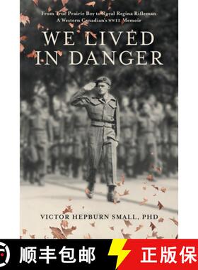 预订 We Lived In Danger: From True Prairie Boy to Royal Regina Rifleman: A Western Canadian's WWII Me... [9798987227114]