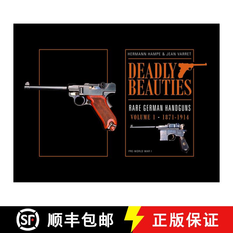 【3-4周达】Deadly Beauties--Rare German Handguns, Vol. 1, 1871-1914: Pre-World War I - Deadly Beautie... [9780764350849]