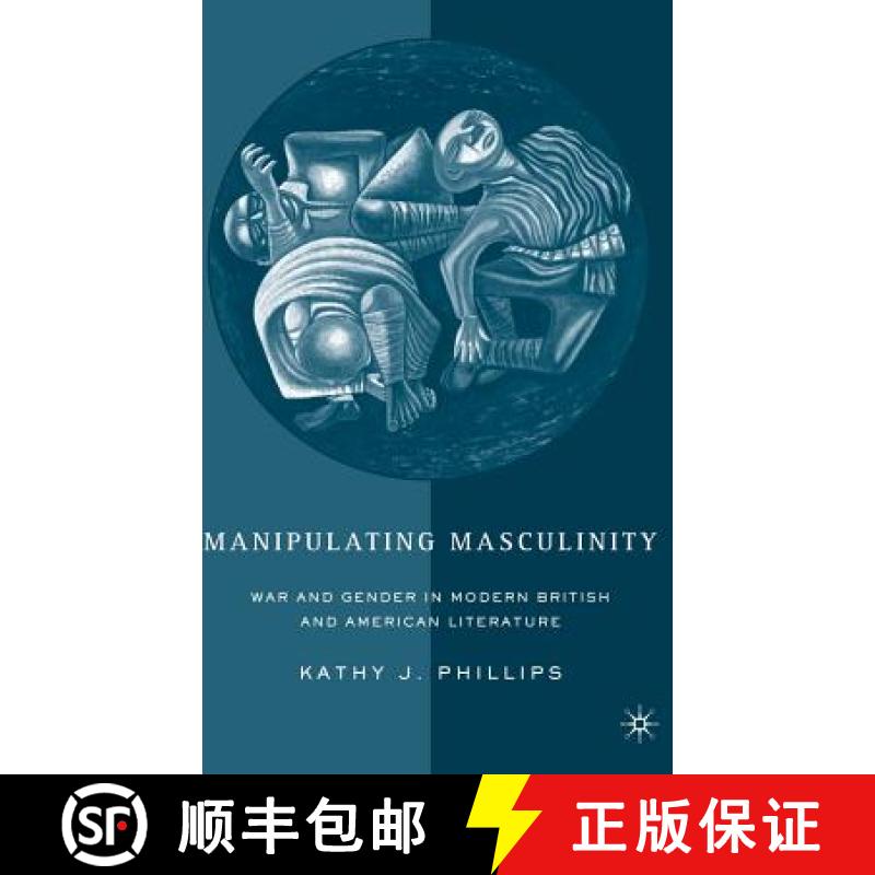 【3-4周达】Manipulating Masculinity : War and Gender in Modern British and American Literature [9781403971951]