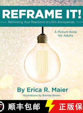 预订 Reframe It!: Rethinking Your Reactions to Life's Annoyances [9780999542606]