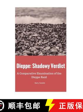 【3-4周达】Dieppe: Shadowy Verdict: A Comparative Examination of the Dieppe Raid [9780994932501]