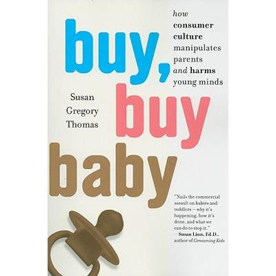 【4周达】Buy, Buy Baby: How Consumer Culture Manipulates Parents and Harms Young Minds [9780547237954]