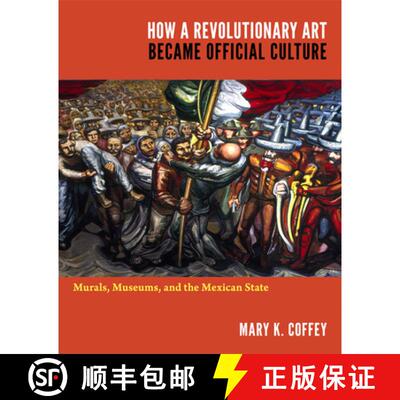 【3-4周达】How a Revolutionary Art Became Official Culture: Murals, Museums, and the Mexican State [9780822350378]