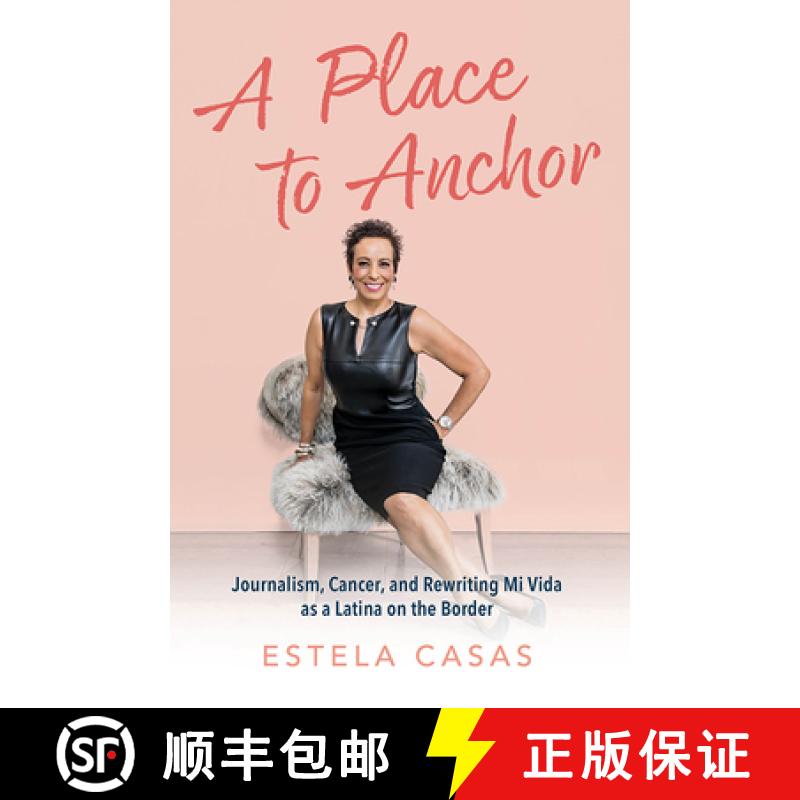 【3-4周达】A Place to Anchor: Journalism, Cancer, and Rewriting Mi Vida as a Latina on the Border [9781637553428]