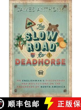 预订 The Slow Road to Deadhorse: An Englishman's Discoveries and Reflections on the Backroads of Nort... [9781914927089]