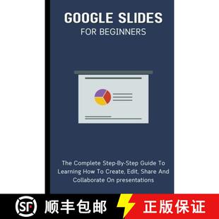 【3-4周达】Google Slides For Beginners: The Complete Step-By-Step Guide To Learning How To Create, Ed... [9798223105657]