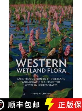 预订 Western Wetland Flora: An Introduction to the Wetland and Aquatic Plants of the Western United S... [9781951682378]