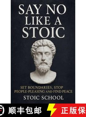 预订 Say No Like a Stoic: Set Boundaries, Stop People-Pleasing and Find Peace [9798230563532]
