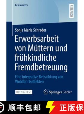 【3-4周达】Erwerbsarbeit von Müttern und frühkindliche Fremdbetreuung : Eine integrative Betrachtun... [9783658362867]