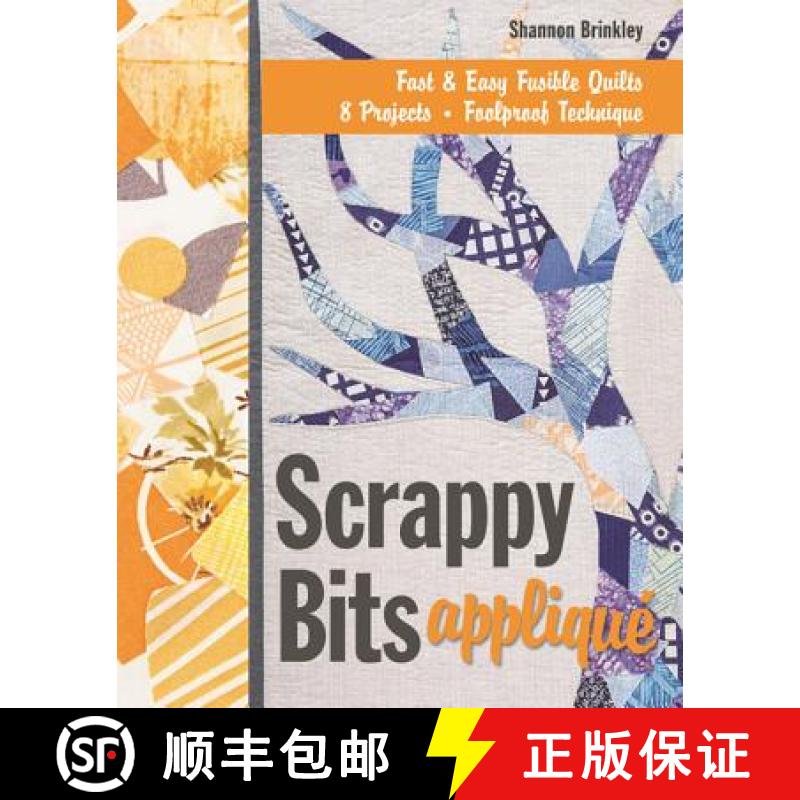 【3-4周达】Scrappy Bits Appliqué - Print-On-Demand Edition: Fast & Easy Fusible Quilts, 8 Projects, ... [9781607058809]