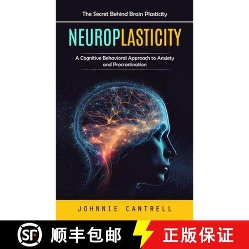 【3-4周达】Neuroplasticity: The Secret Behind Brain Plasticity (A Cognitive Behavioral Approach to An... [9781777462611]
