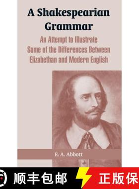 【3-4周达】A Shakespearian Grammar: An Attempt to Illustrate Some of the Differences Between Elizabet... [9781410216779]