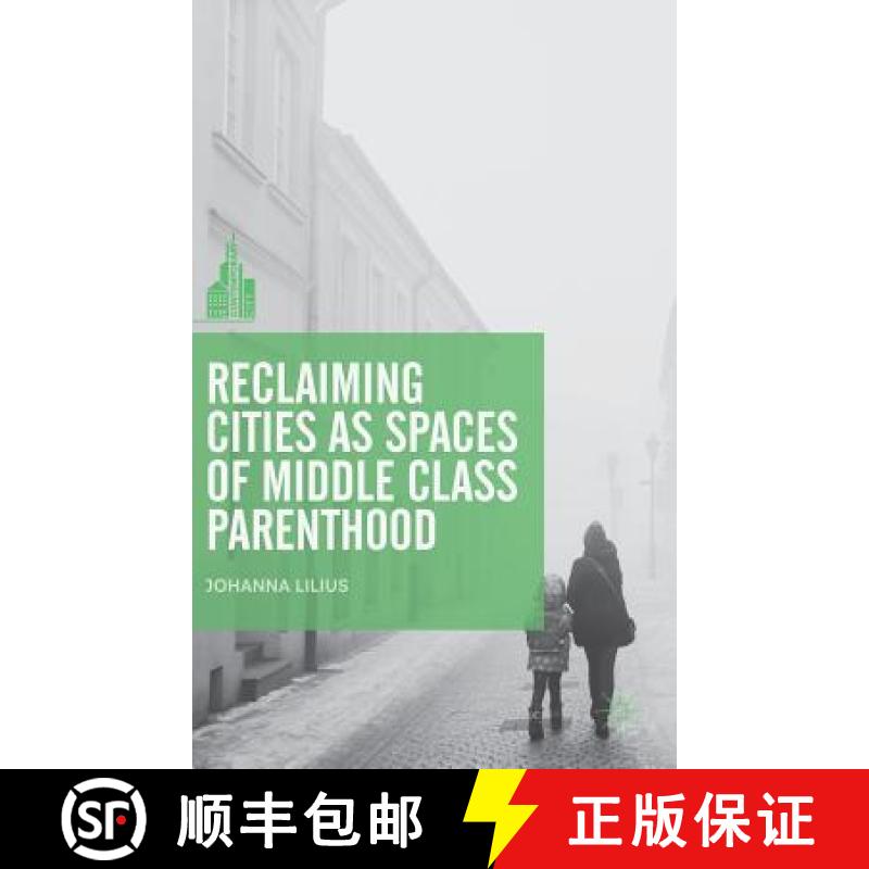 【3-4周达】Reclaiming Cities as Spaces of Middle Class Parenthood [9789811090097]