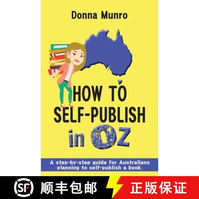 【3-4周达】How to Self-Publish in Oz : A step-by-step guide for Australians planning to self-publish ... [9780648019480]