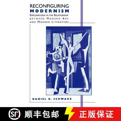 【3-4周达】Reconfiguring Modernism: Explorations in the Relationship between Modern Art and Modern Li... [9780312126605]