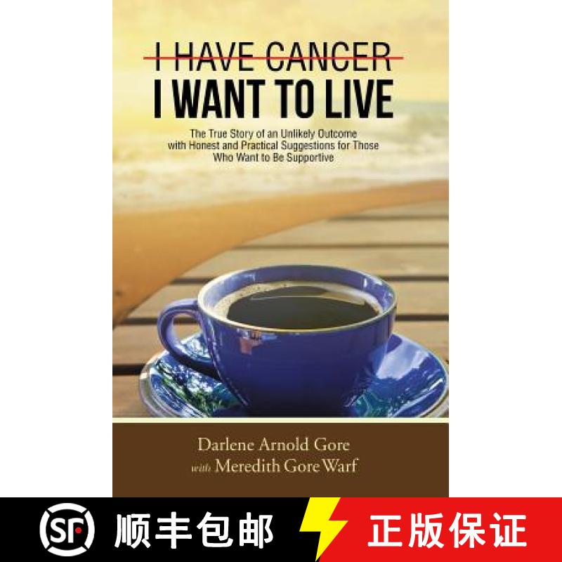 【3-4周达】I Have Cancer. I Want to Live.: The True Story of an Unlikely Outcome with Honest and Prac...[9781490845456]