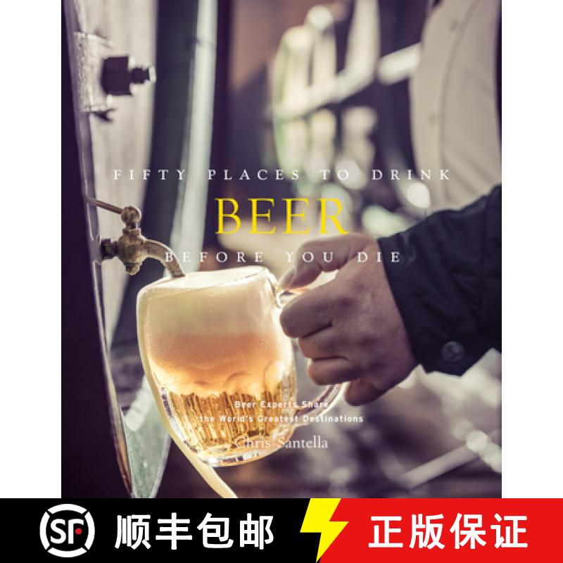 【2-3周达】Fifty Places to Drink Beer Before You Die: Beer Experts Share the World's Greatest Destina... [9781419722165]