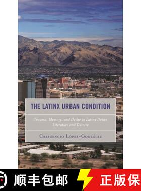 【3-4周达】The Latinx Urban Condition : Trauma, Memory, and Desire in Latinx Urban Literature and Cul... [9781498570282]