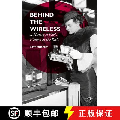 【3-4周达】Behind the Wireless : A History of Early Women at the BBC [9781137491725]