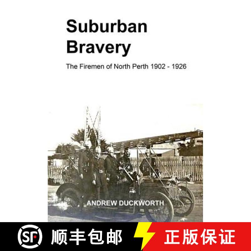 【2-3周达】Suburban Bravery: The Firemen of North Perth 1902 to 1926 [9780994382504]