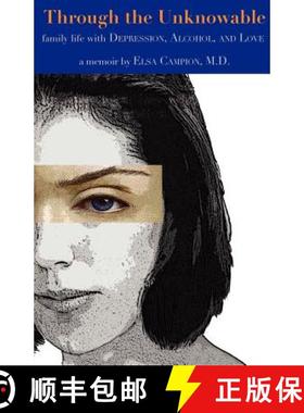 预订 Through the Unknowable: Family Life with Mental Illness, Alcohol, Loss, and Love [9780533164974]