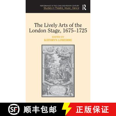 【3-4周达】The Lively Arts of the London Stage, 1675�1725 [9781409455332]