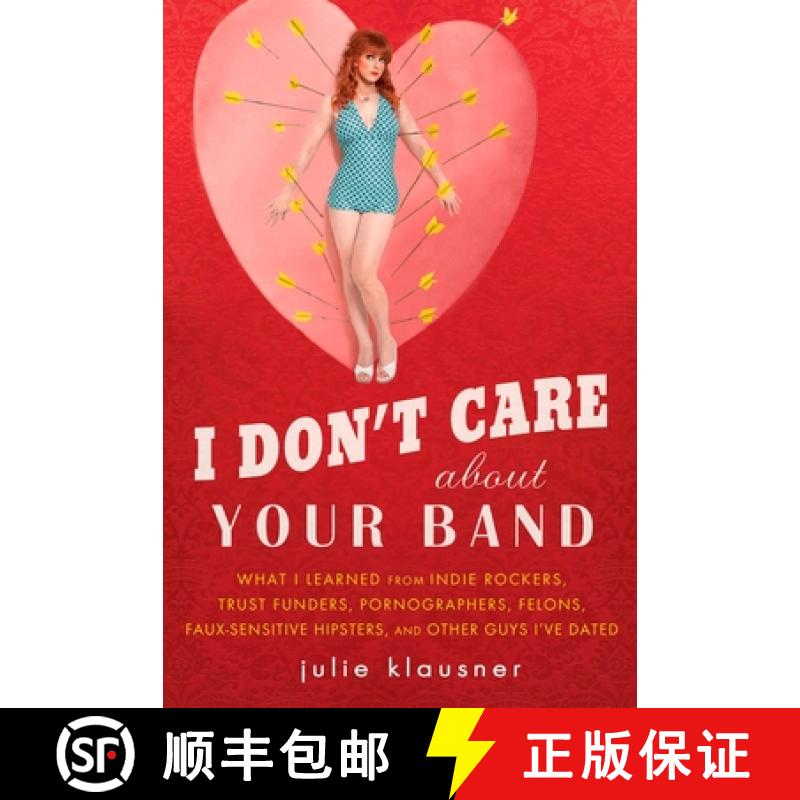 【3-4周达】I Don't Care about Your Band: What I Learned from Indie Rockers, Trust Funders, Pornograph... [9781592405619]