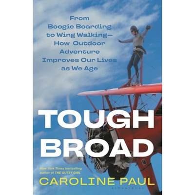 【4周达】Tough Broad: From Boogie Boarding to Wing Walking--How Outdoor Adventure Improves Our Lives ... [9781635576498]