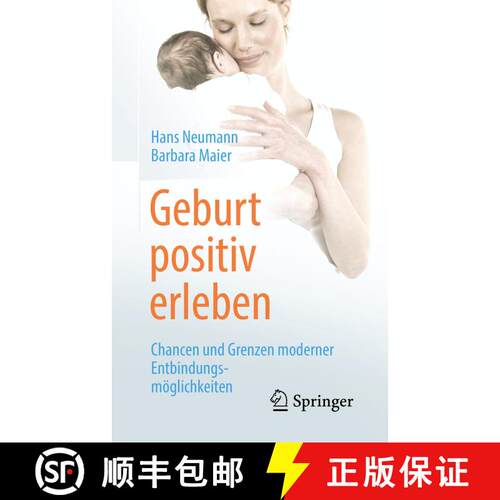 【3-4周达】Geburt positiv erleben: Chancen und Grenzen moderner Entbindungsmöglichkeiten [9783662583746]