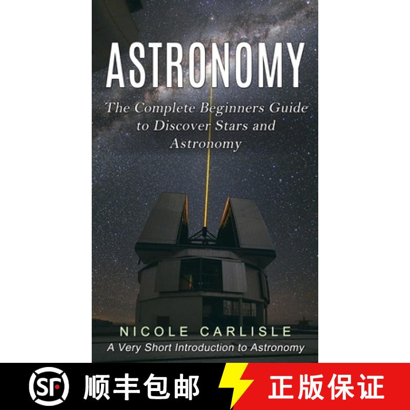 【3-4周达】Astronomy: The Complete Beginners Guide to Discover Stars and Astronomy (A Very Short Intr... [9781774857120]