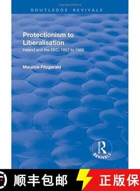 【3-4周达】Protectionism to Liberalisation: Ireland and the Eec, 1957 to 1966: Ireland and the Eec, 1... [9781138730144]