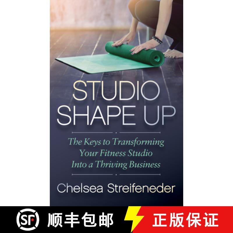 【3-4周达】Studio Shape Up : The Keys to Transforming Your Fitness Studio Into a Thriving Business [9781642790603]