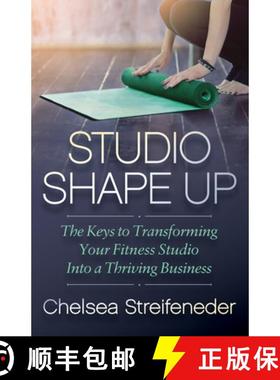 【3-4周达】Studio Shape Up : The Keys to Transforming Your Fitness Studio Into a Thriving Business [9781642790603]