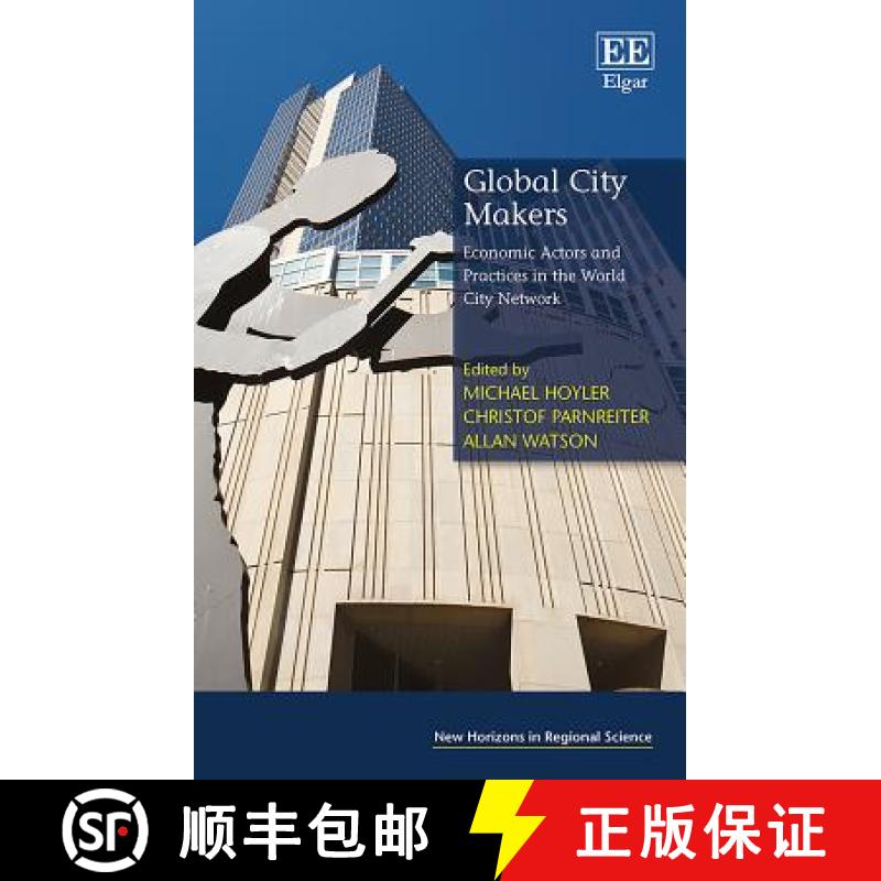 【3-4周达】Global City Makers: Economic Actors and Practices in the World City Network: Economic Acto... [9781785368943]