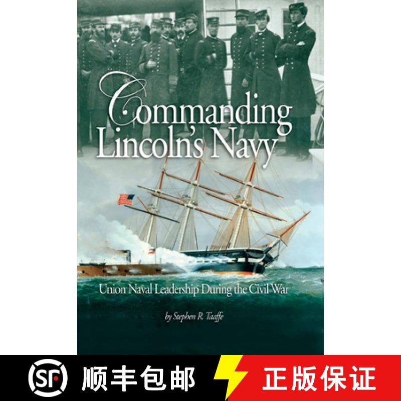 【3-4周达】Commanding Lincoln's Navy : Union Naval Leadership During the Civil War [9781682479278]