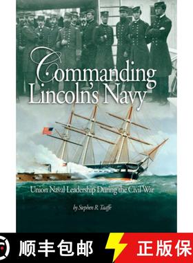 【3-4周达】Commanding Lincoln's Navy : Union Naval Leadership During the Civil War [9781682479278]