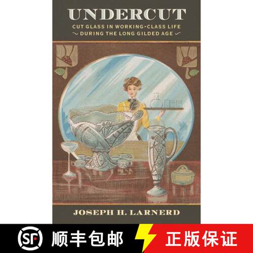 【3-4周达】精装 Undercut – Cut Glass in Working–Class Life During the Long Gilded Age [9781644534205]