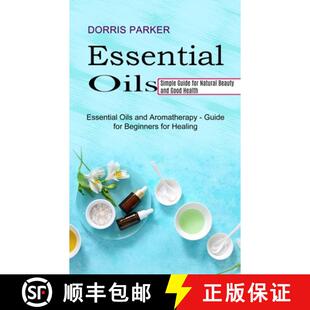 【3-4周达】Essential Oil: Simple Guide for Natural Beauty and Good Health (Essential Oils and Aromath... [9781990268977]