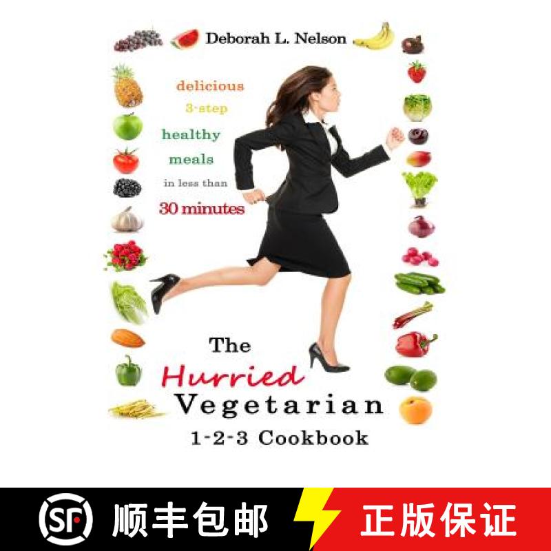 【3-4周达】The Hurried Vegetarian 1-2-3: Delicious 3-Step Vegetarian Meals in less than 30 Minutes [9780615826608]