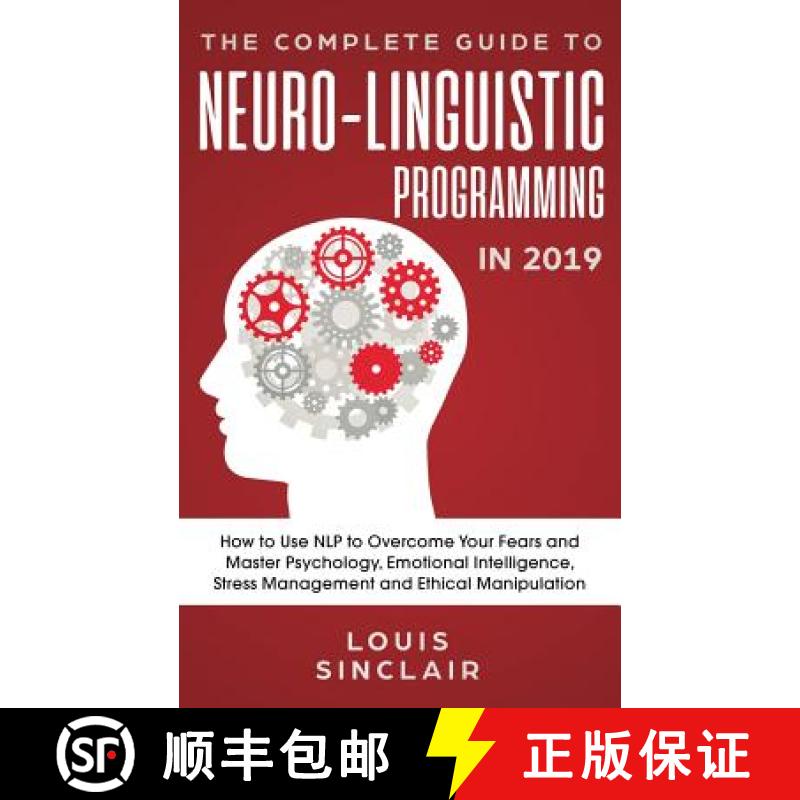 【3-4周达】Complete Guide to Neuro-Linguistic Programming in 2019: How to Use NLP to Overcome Your Fe... [9781950788187]