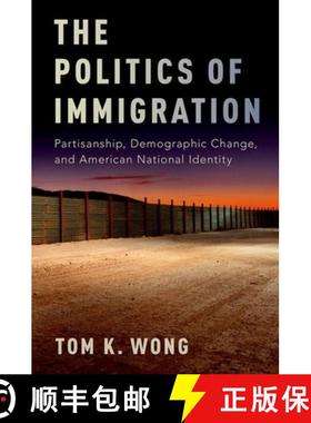【3-4周达】The Politics of Immigration: Partisanship, Demographic Change, and American National Identity [9780190235307]