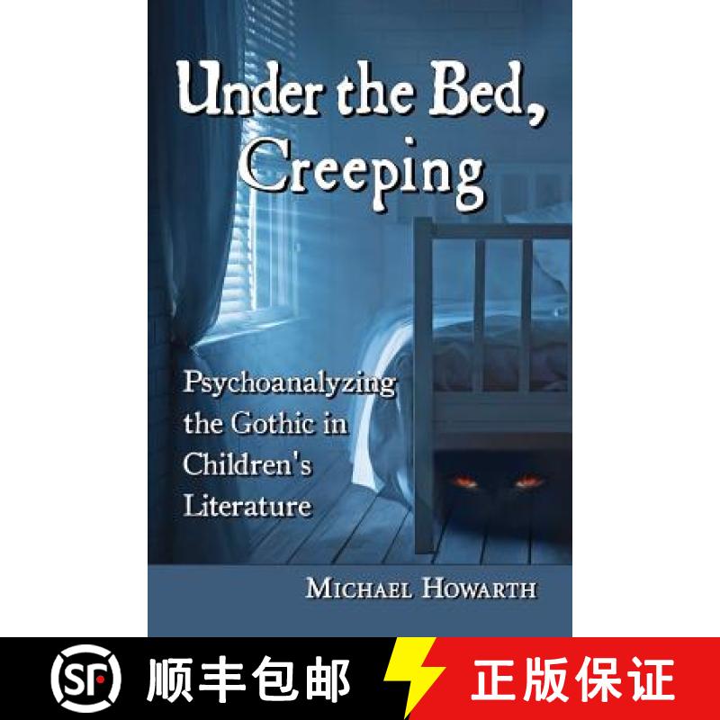 【2-3周达】Under the Bed, Creeping : Psychoanalyzing the Gothic in Children's Literature [9780786478439]
