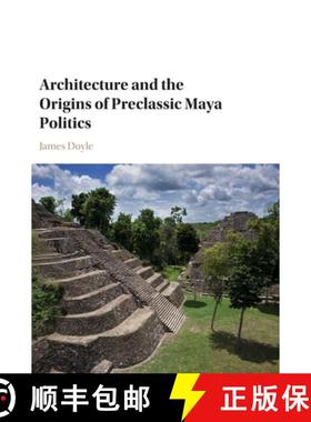 【3-4周达】Architecture and the Origins of Preclassic Maya Politics [9781107145375]
