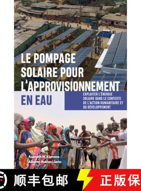 【3-4周达】Le Pompage Solaire Pour l'Approvisionnement En Eau: Exploiter l'Énergie Solaire Dans Le C... [9781788531870]